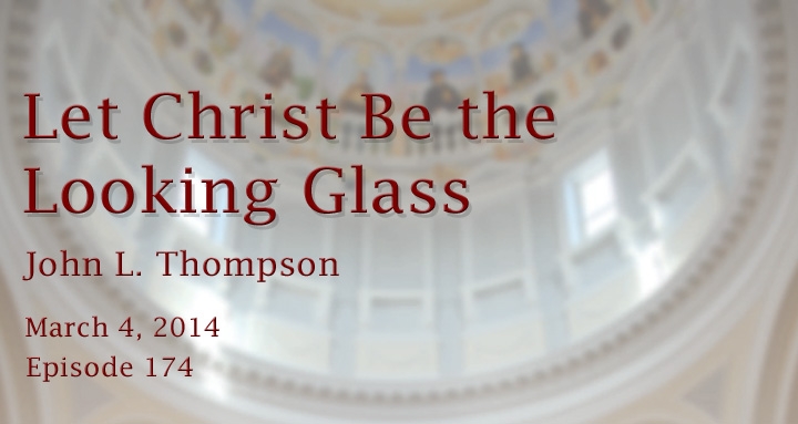 let Christ be the looking glass