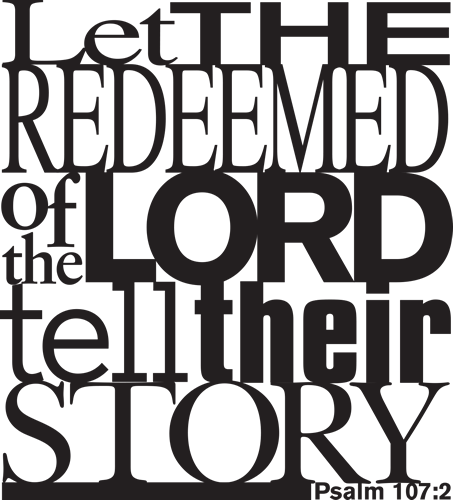 Let the redeemed of the Lord tell their story.